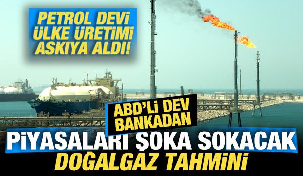 ABD'li dev bankadan piyasaları şoka sokacak doğalgaz tahmini!