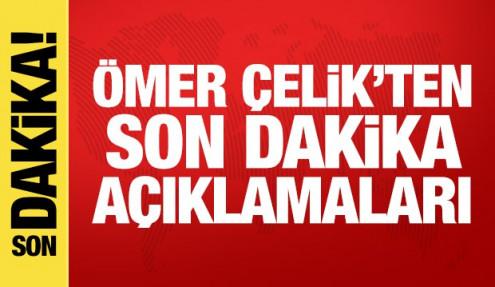 AK Parti Sözcüsü Çelik'ten son dakika açıklamalar