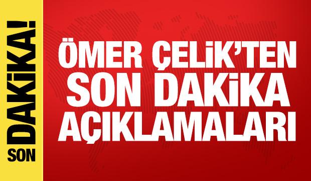 AK Parti Sözcüsü Çelik'ten son dakika açıklamalar