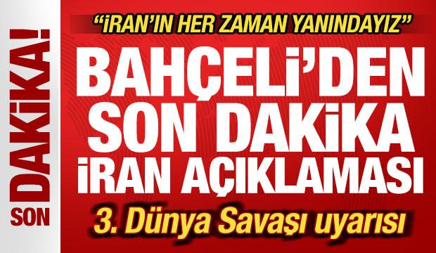 Bahçeli'den son dakika açıklaması! 3. Dünya Savaşı uyarısı: İran'ın her zaman yanındayız
