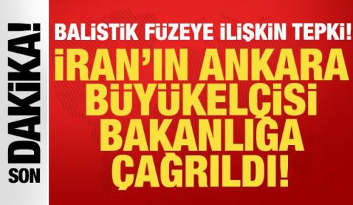 Balistik füzeye ilişkin tepki: İran'ın Ankara Büyükelçisi Dışişleri Bakanlığına çağrıldı!