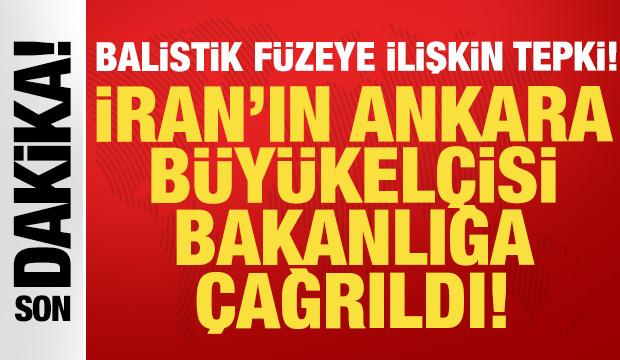 Balistik füzeye ilişkin tepki: İran'ın Ankara Büyükelçisi Dışişleri Bakanlığına çağrıldı!