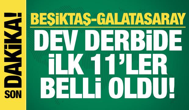 Beşiktaş - Galatasaray! İlk 11'ler