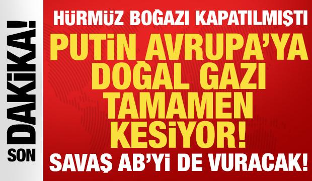  Bir hamle de Putin'den: Avrupa'ya gazı tamamen kesecek! Hürmüz Boğazı kapatılmıştı...