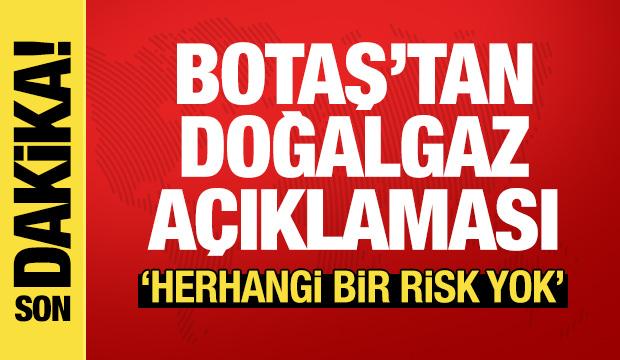 BOTAŞ'tan son dakika doğalgaz a&ccedil;ıklaması