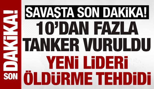 İran, ABD-İsrail savaşı son dakika: 10 petrol tankeri vuruldu yeni lideri öldürme tehdidi