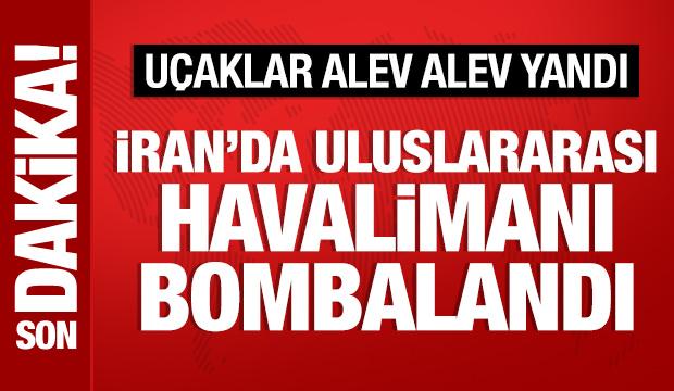 İran'da uluslararası havalimanı vuruldu: Uçaklar alev alev yandı