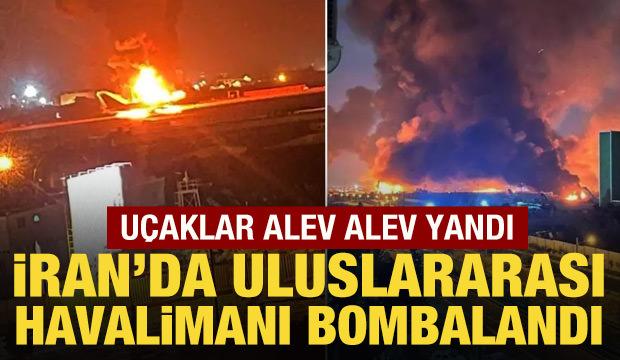 İran'da uluslararası havalimanı vuruldu: U&ccedil;aklar alev alev yandı