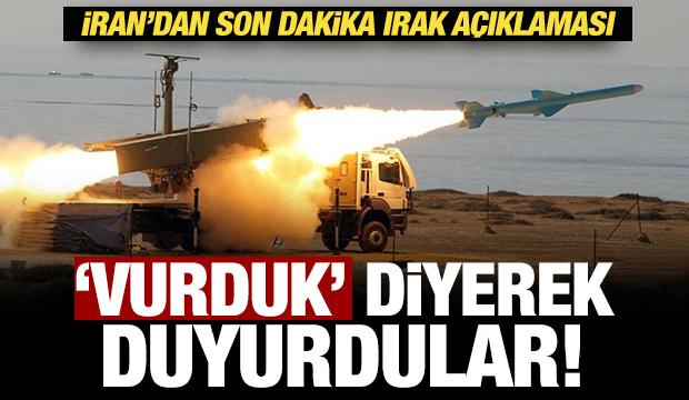İran'dan son dakika Irak a&ccedil;ıklaması: Vurduk!