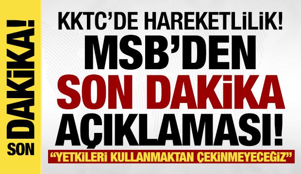 MSB'den KKTC açıklaması: Hasmane tutumlara karşı yetkilerimizi kullanmaktan çekinmeyiz!