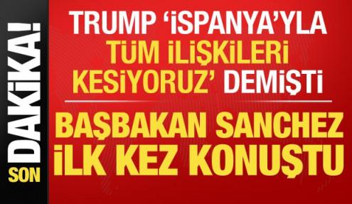 Sanchez ilke kez konuştu! Trump'a cevap: Biz bu felakaete karşıyız