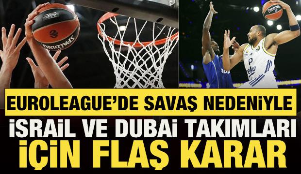Savaş nedeniyle EuroLeague'den İsrail ve Dubai takımları i&ccedil;in flaş karar!