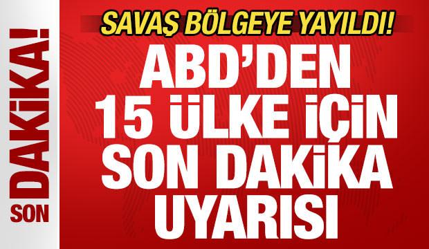 Savaş bölgeye yayıldı! ABD'den 15 ülke için peş peşe uyarı: Derhal terk edin