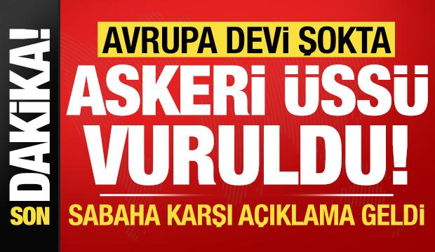 Son dakika: Avrupa ülkesinin üssü vuruldu! Sabaha karşı açıklama geldi...