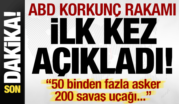 Son dakika haberi... ABD korkunç rakamı duyurdu: 50 bin asker, 200 savaş uçağı...