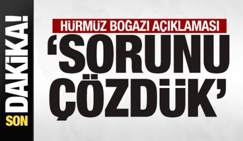 Son dakika Hürmüz Boğazı açıklaması! 'Sorunu çözdük'