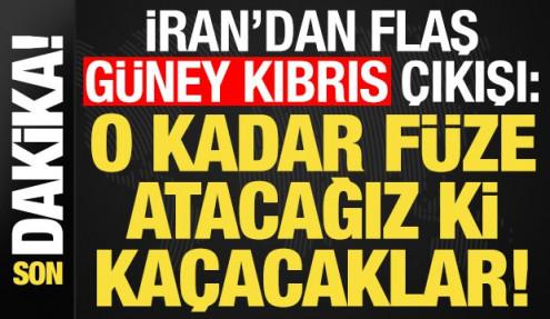 Son dakika: İran'dan flaş 'Güney Kıbrıs' çıkışı: O kadar füze atacağız ki kaçacaklar...