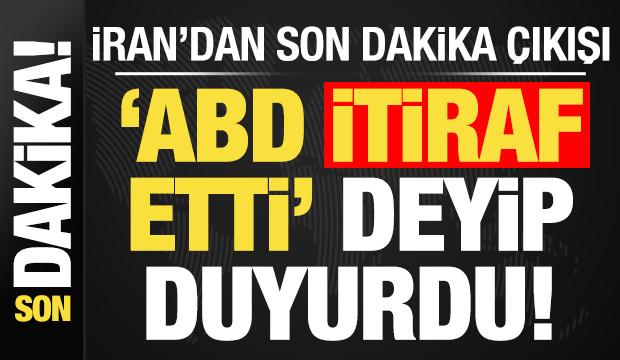 Son dakika: İran'dan son dakika çıkışı! 'ABD itiraf etti' deyip duyurdu...