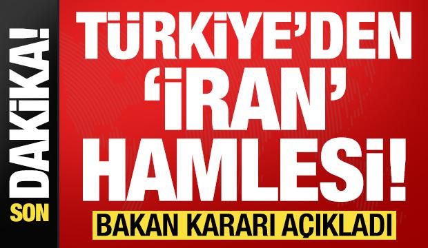 Son dakika: Türkiye'den İran hamlesi! Bakan kararı duyurdu...
