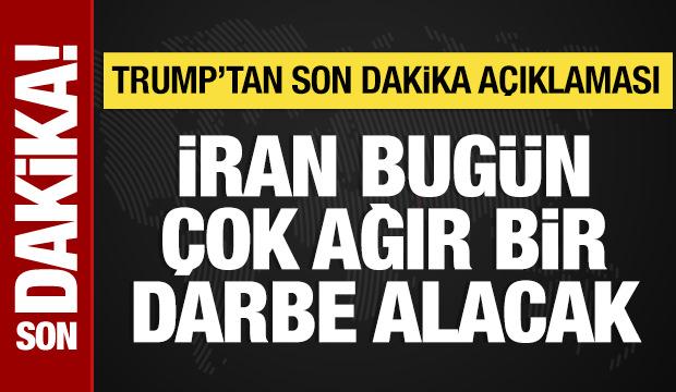 Trump: İran bugün çok ağır bir darbe alacak!
