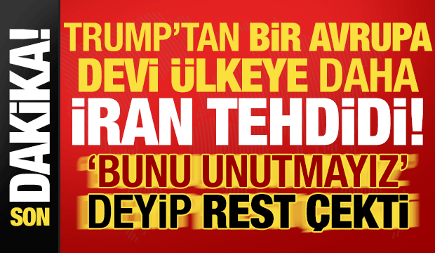 Trump'tan bir Avrupa devi ülkeye daha İran tehdidi! 'Bunu hatırlayacağız' deyip rest çekti