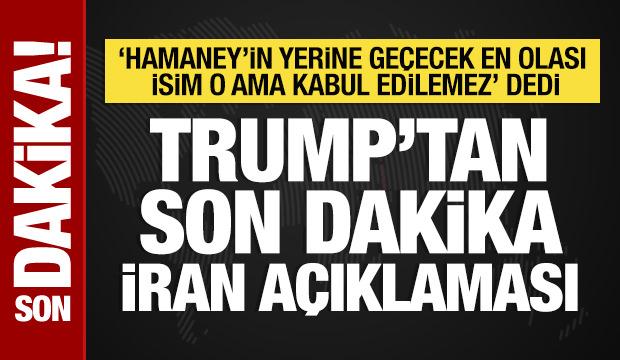 Trump'tan İran açıklaması: Hamaney'in oğlu kabul edilemez