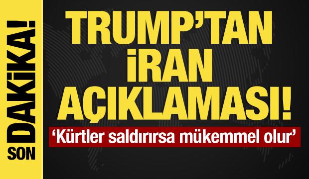 Trump'tan 'İran' açıklaması! 'Kürtler saldırırsa mükemmel olur'