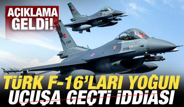 Türk F-16 savaş uçakları yoğun uçuşa geçti iddiası! Açıklama geldi