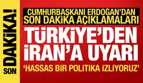 Türkiye'den İran'a uyarı! Erdoğan'dan 'müsterih olun' mesajı: Hassas politika izliyoruz