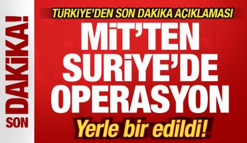 Türkiye'den son dakika açıklaması! MİT'ten Suriye'de operasyon! Yerle bir edildi