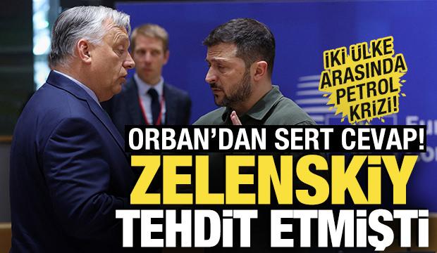 Zelenskiy tehdit etmişti! Petrol krizi: Orban'dan sert açıklama