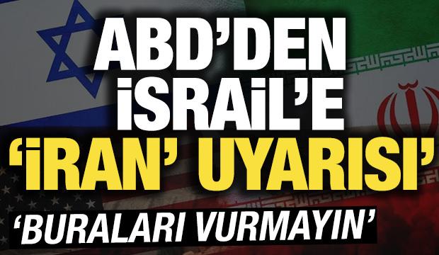 ABD'den İsrail'e 'İran' uyarısı! 'Buraları vurmayın'