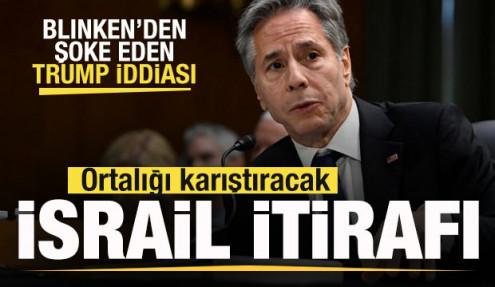 Antony Blinken'den ortalığı karıştıracak İsrail itirafı! Şoke eden Trump iddiası