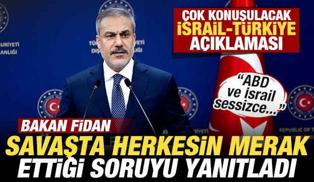 Bakan Fidan savaşta herkesin merak ettiği soruyu yanıtladı! Son dakika İsrail açıklaması