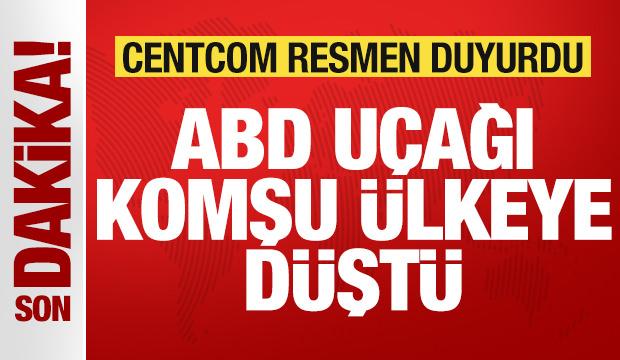 CENTCOM son dakika duyurdu: ABD uçağı komşu ülkeye düştü