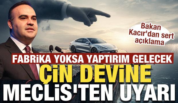 Çin devine Meclis'ten uyarı: Fabrika yoksa yaptırım gelecek 