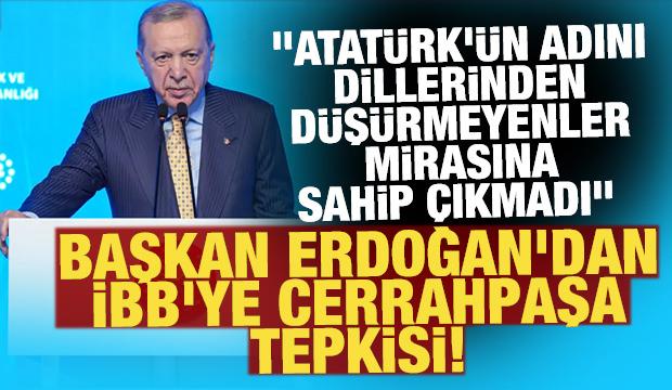 Cumhurbaşkanı Erdoğan'dan İBB'ye Cerrahpaşa tepkisi!