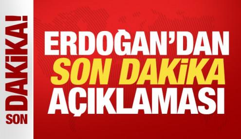 Cumhurbaşkanı Erdoğan son dakika açıklama yapıyor