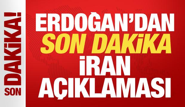 Cumhurbaşkanı Erdoğan son dakika İran açıklaması!