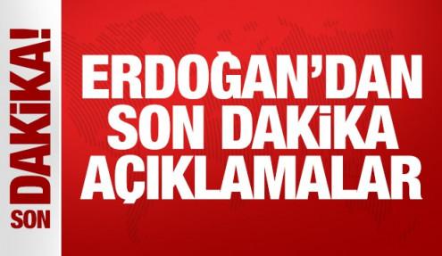 Cumhurbaşkanı Erdoğan'dan son dakika açıklaması