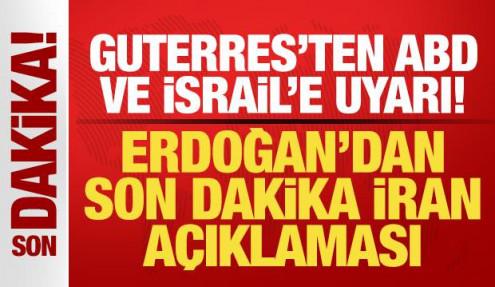 Cumhurbaşkanı Erdoğan'dan son dakika İran açıklaması! Guterres'ten ABD ve İsrail'e uyarı