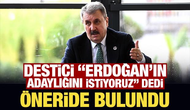 Destici, 'Erdoğan'ın adaylığını istiyoruz' dedi öneride bulundu