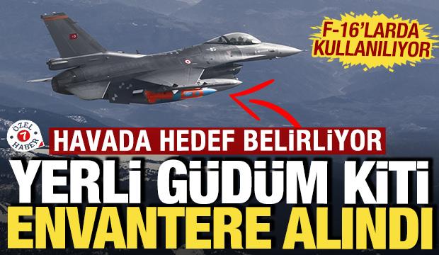 F-16'larda kullanılan yerli güdüm kiti envantere alındı: Havada hedef belirliyor