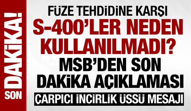 Füze tehdidine karşı S-400'ler neden kullanılmadı? MSB'den son dakika açıklaması
