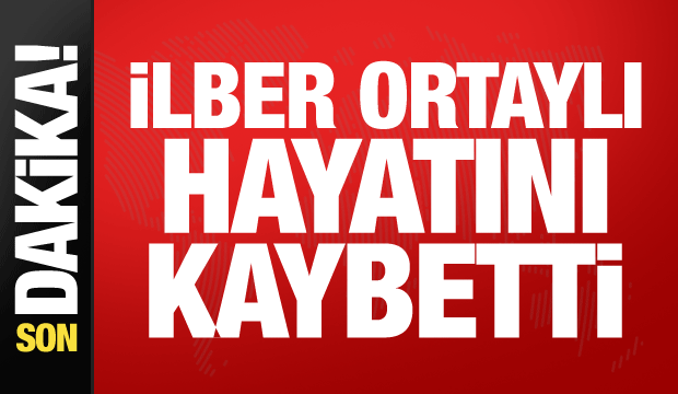 Son dakika: İlber Ortaylı hayatını kaybetti