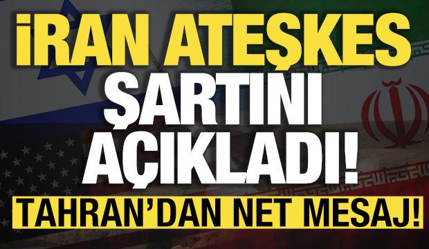  İran ateşkes şartını açıkladı! Tahran'dan net mesaj
