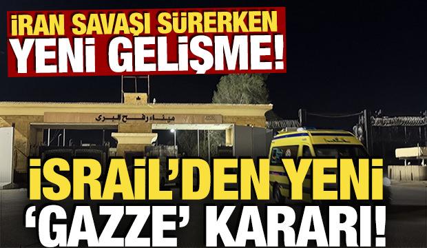 İran savaşı sürerken yeni gelişme: İsrail'den yeni 'Gazze' kararı!