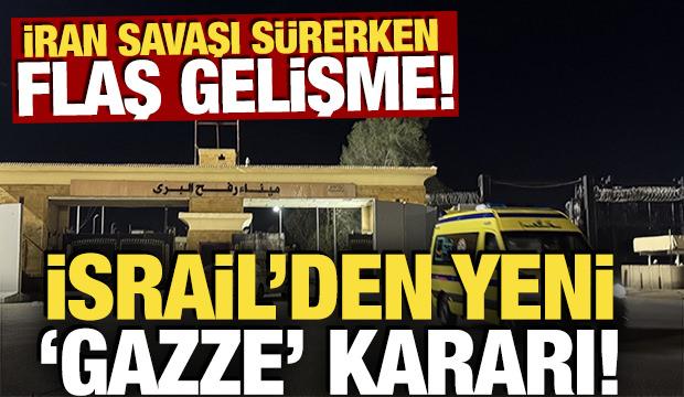 İran savaşı s&uuml;rerken yeni gelişme: İsrail'den yeni 'Gazze' kararı!