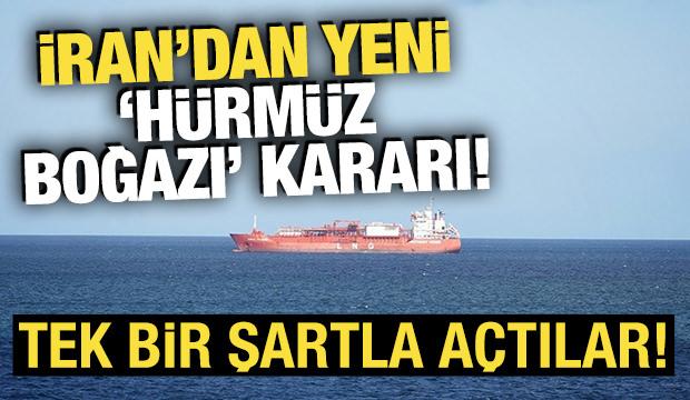 İran'dan yeni 'Hürmüz Boğazı' açıklaması! Tek bir şartla açtılar