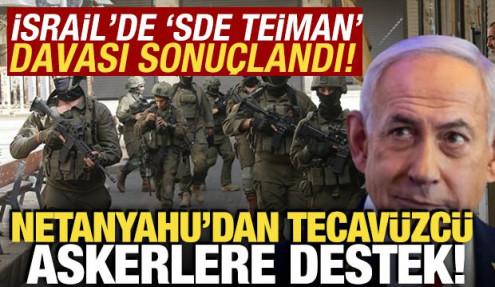 İsrail'de 'Sde Teiman' davası düştü! Netanyahu'dan tecavüzcü askerlere destek